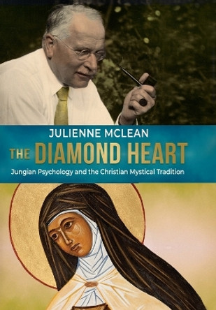 The Diamond Heart: Jungian Psychology and the Christian Mystical Tradition by Julienne McLean 9781685030964