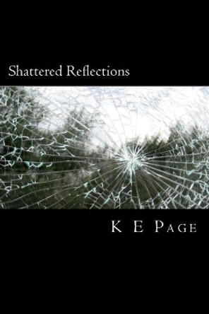 Shattered Reflections by K E Page 9781477567432