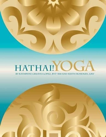 Hathai! Yoga: A Fusion of Hatha and Thai Yoga by Sandra Salas 9781463773946