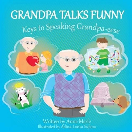 Grandpa Talks Funny: : Keys to Speaking Grandpa-eese by Adina Larisa Sufana 9781535275347