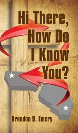 Hi There, How Do I Know You? by Brandon D Emery 9781647184018