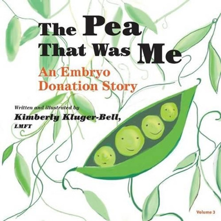 The Pea That Was Me: An Embryo Donation Story by Kimberly Kluger-Bell 9781484180655