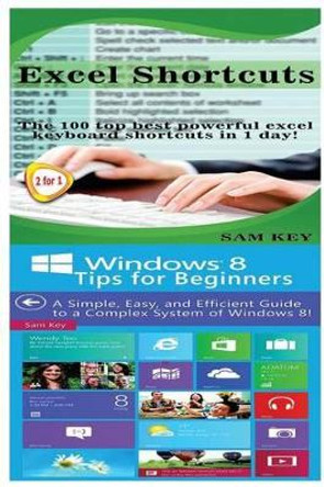 Excel Shortcuts & Windows 8 Tips for Beginners by Sam Key 9781518611353