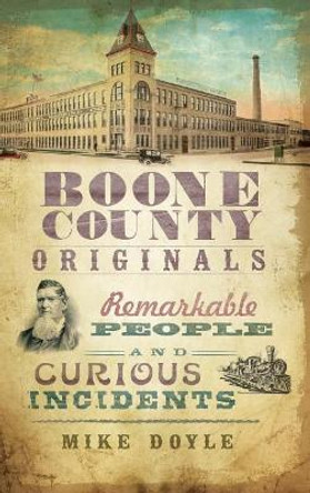 Boone County Originals: Remarkable People and Curious Incidents by Mike Doyle 9781540229434