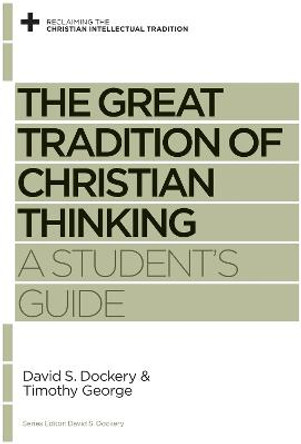 The Great Tradition of Christian Thinking: A Student's Guide by David S. Dockery