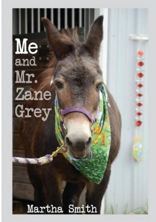 Me and Mr. Zane Grey by Martha Smith 9781537559223