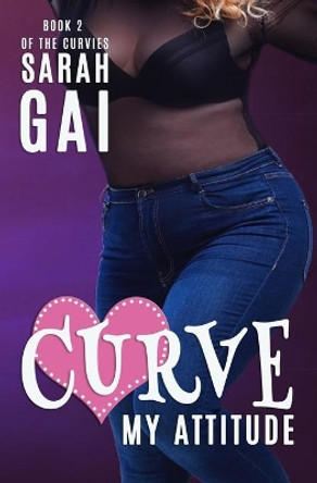 Curve My Attitude by Sarah Gai 9781537568768