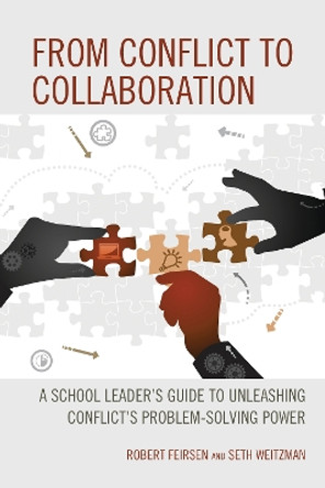 From Conflict to Collaboration: A School Leader's Guide to Unleashing Conflict's Problem-Solving Power by Robert Feirsen 9781475861730