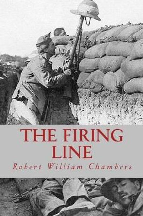 The Firing Line by Robert W Chambers 9781539514268