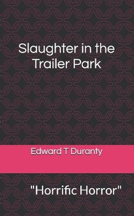 Slaughter in the Trailer Park by Edward Thomas Duranty 9781517107246