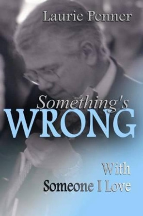 Something's Wrong With Someone I Love by Laurie Penner 9781511870566