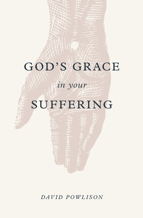 God's Grace in Your Suffering by David Powlison