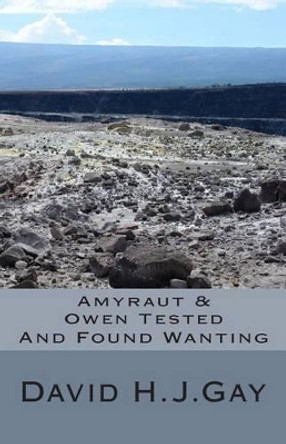 Amyraut & Owen Tested: And Found Wanting by David H J Gay 9781512369380