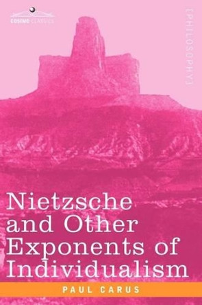 Nietzsche and Other Exponents of Individualism by Dr Paul Carus 9781602063006