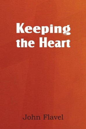 Keeping the Heart by John Flavel 9781612038131