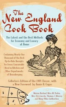 The New England Cook Book: The Latest and the Best Methods for Economy and Luxury at Home by Annie B Copps 9781596294004