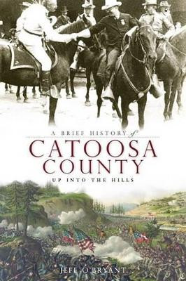 A Brief History of Catoosa County: Up Into the Hills by Jeff O'Bryant 9781596295551