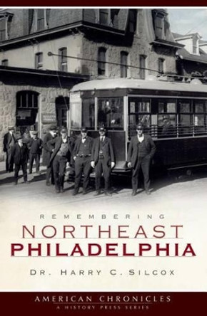 Remembering Northeast Philadelphia by Harry Silcox 9781596296152