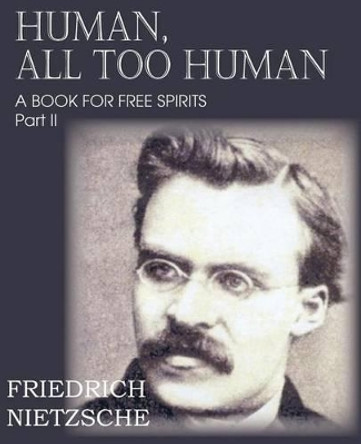 Human, All Too Human Part II by Friedrich Wilhelm Nietzsche 9781612039671