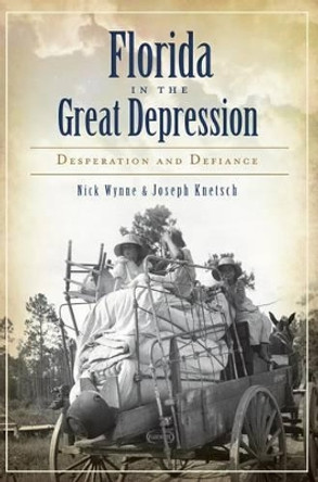 Florida in the Great Depression: Desperation and Defiance by Nick Wynne 9781609498061