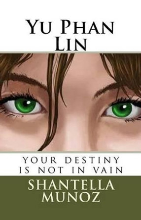 Yu Phan Lin: your destiny is not in vain by Shantella a Munoz 9781512370867
