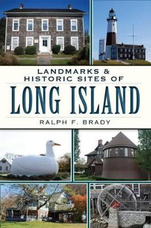 Landmarks & Historic Sites of Long Island by Ralph F. Brady 9781609497262