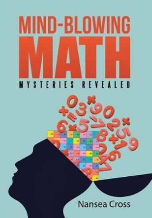 Mind-Blowing Math: Mysteries Revealed by Nansea Cross 9781491762158