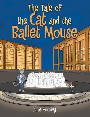The Tale of the Cat and the Ballet Mouse by Anne Krohley 9781665729413