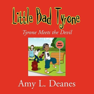Little Bad Tyrone by Amy L Deanes 9781453559147
