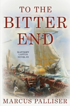 To the Bitter End by Marcus Palliser 9781493048816