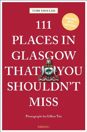 111 Places in Glasgow That You Shouldn't Miss by Tom Shields 9783740822378