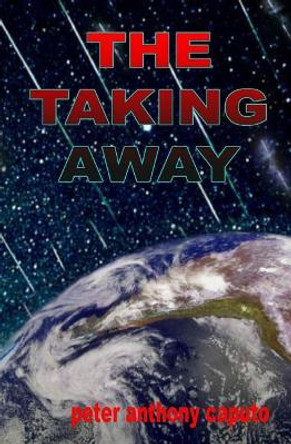 The Taking Away by Peter Anthony Caputo 9781588987617