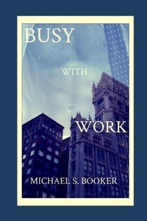 Busy With Work by Michael S Booker 9781980987833