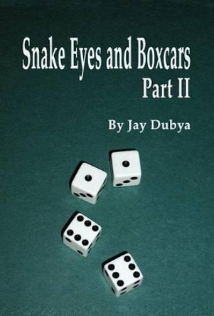 Snake Eyes and Boxcars Part II by Jay Dubya 9781589096202