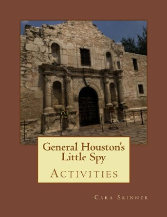 General Houston's Little Spy Activities by Cara Skinner 9781986965903