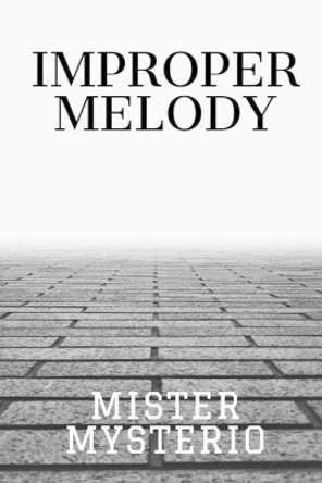 Improper Melody by Mister Mysterio 9798616515353