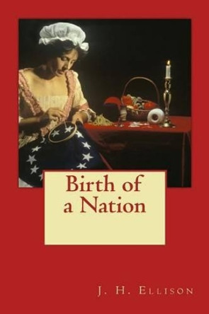 Birth of a Nation by J H Ellison 9781540327062