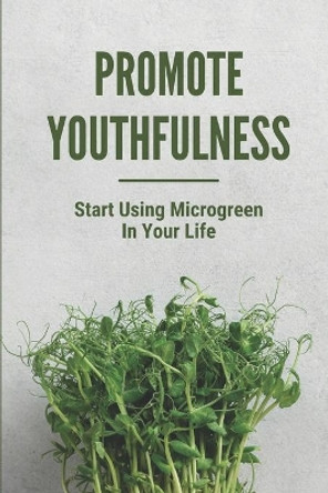 Promote Youthfulness: Start Using Microgreen In Your Life: Microgreens Hydroponic by Davis Coup 9798530435287