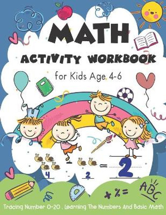 Activity Workbook Age 4-6: Kindergarten and 1st Grade Workbook for Kids- Homeschool- Math Puzzles, Tracing Number, Addition and Subtraction by Kindred Sladey 9798553799687