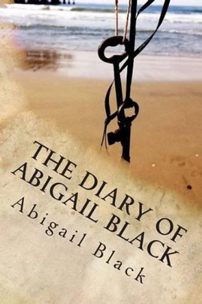 The Diary of Abigail Black by Abigail Black 9781500131944