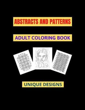 Abstracts And Patterns Adult Coloring Book: Unique designs to color, stress relieve and relaxation, 8.5x11&quot; by M Smita 9798556391550