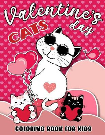 Valentines Day Cats Coloring Book For Kids: Funny Cute Gift for Kitten Lovers Fun Children Love Book For Girls and Boys with Love Theme Illustrations Ages 6-10 4-8 Toddlers and Preschool by Polly Romero 9798598956021