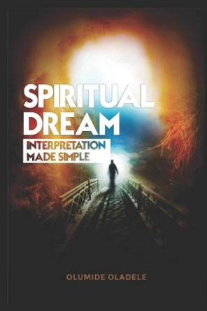 Spiritual Dream Interpretation made simple by Olumide Oladele 9798652058166