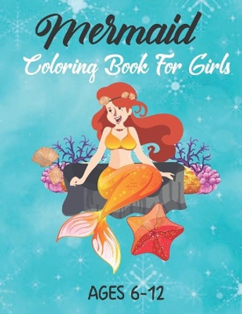 Mermaid Coloring Book For Girls Ages 6-12: Mermaid Coloring Books for Kids and Adults (Mermaid Coloring Books Ages 6-12) by Mermaid Coloring Mermaid Coloring Paper 9798577479107