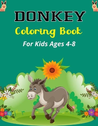 DONKEY Coloring Book For Kids Ages 4-8: Funny Kids Coloring Book Featuring With Funny, Great And Realistic Donkey (Beautiful gifts for Children's) by Ensumongr Publications 9798583074402