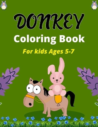 DONKEY Coloring Book For Kids Ages 5-7: Funny Kids Coloring Book Featuring With Funny, Great And Realistic Donkey (Wonderful gifts for Children's) by Ensumongr Publications 9798583077540