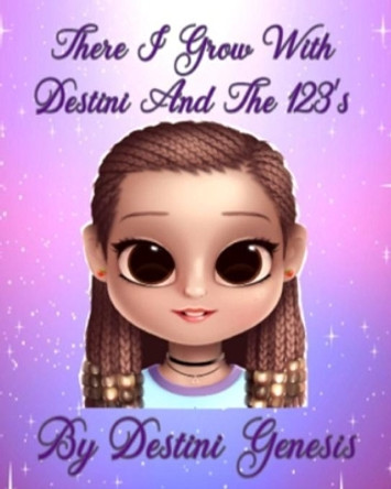 There I Grow With Destini And The 123's by Destini Genesis 9781690026792