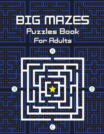 Big Mazes Puzzles Book For Adults: Challenge and Fun for your Brain, Star Mazes, Double Mazes, Quad Mazes Level Mazes Books for Beginner to Expert, Mindful Maze Activity Book by Charla Smith Publisher 9798591531331