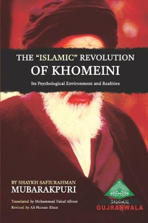 The Islamic Revolution of Khomeini, its Psychological Environment and Realities by Mohammad Faisal Afroze 9798599391227