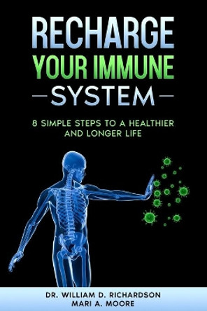 Recharge Your Immune System: 8 Simple Steps to a Healthier and Longer Life by Mari a Moore 9798627182575